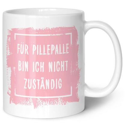 Bedruckte Tasse mit Spruch - "Für Pillepalle bin ich nicht zuständig"