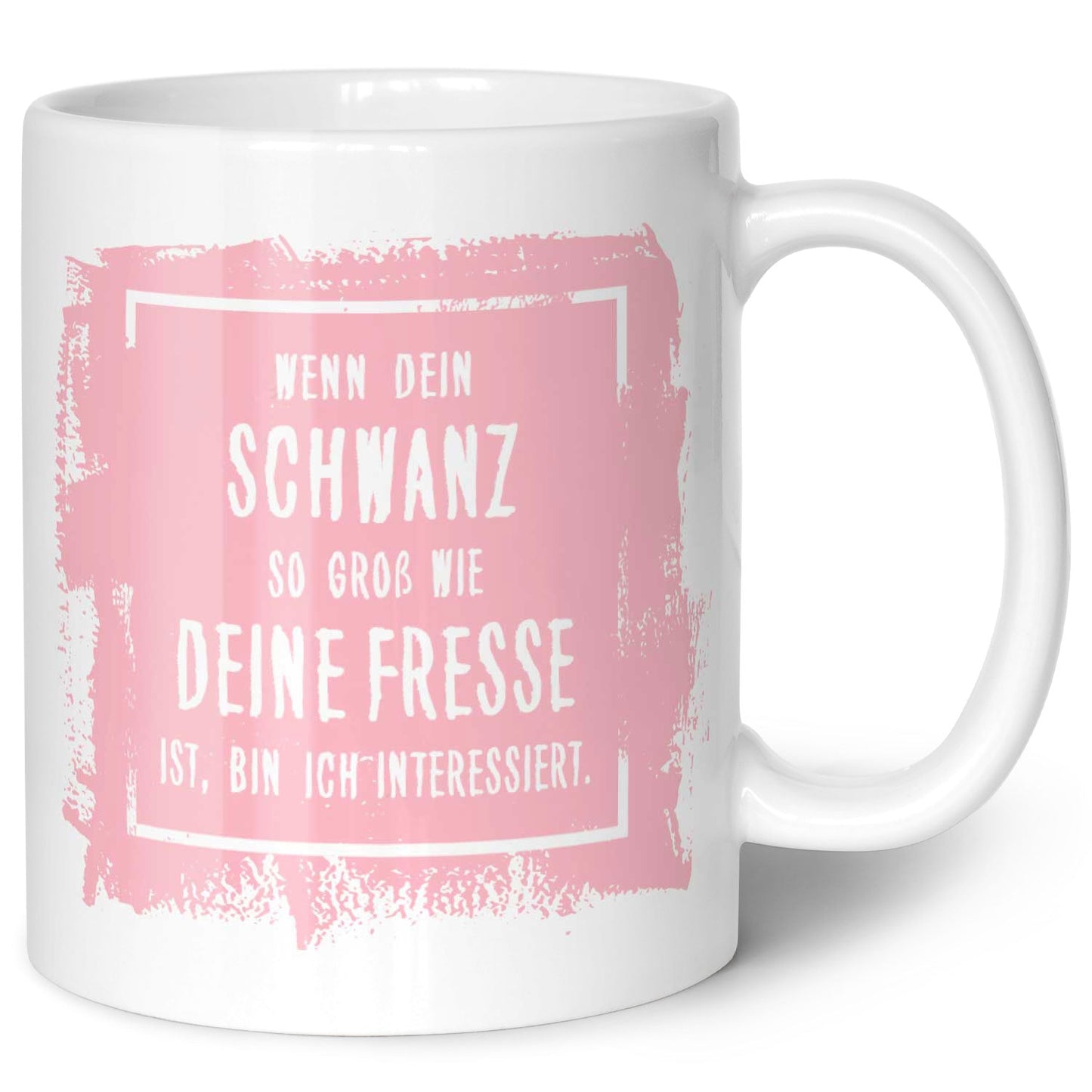Bedruckte Tasse mit Spruch - "Wenn dein Schwanz so groß ist wie deine Fresse, bin ich interessiert"
