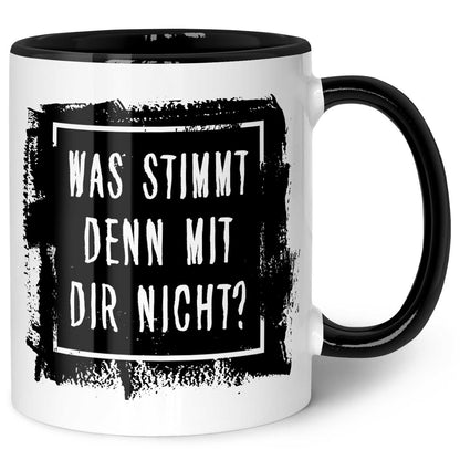 Bedruckte Tasse mit Spruch - "Was stimmt denn mit Dir nicht?"