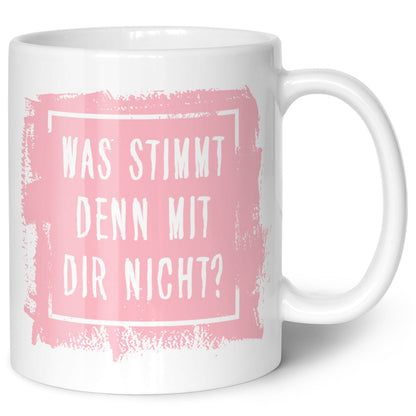 Bedruckte Tasse mit Spruch - "Was stimmt denn mit Dir nicht?"