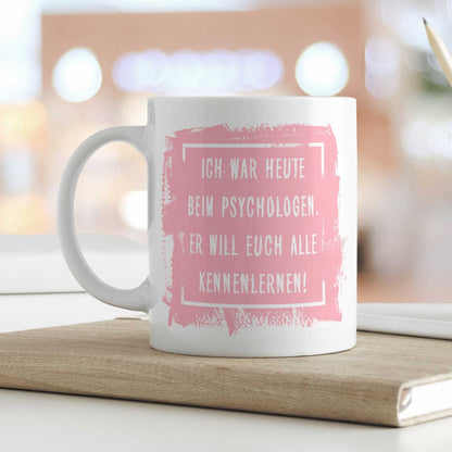 Bedruckte Tasse mit Spruch - "Ich war heute beim Psychologen"