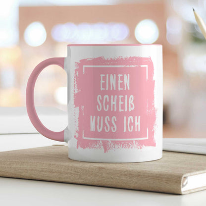 Bedruckte Tasse mit Spruch - Einen Scheiß muss ich