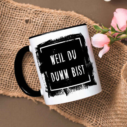 Bedruckte Tasse mit Spruch - "Weil du Dumm bist"