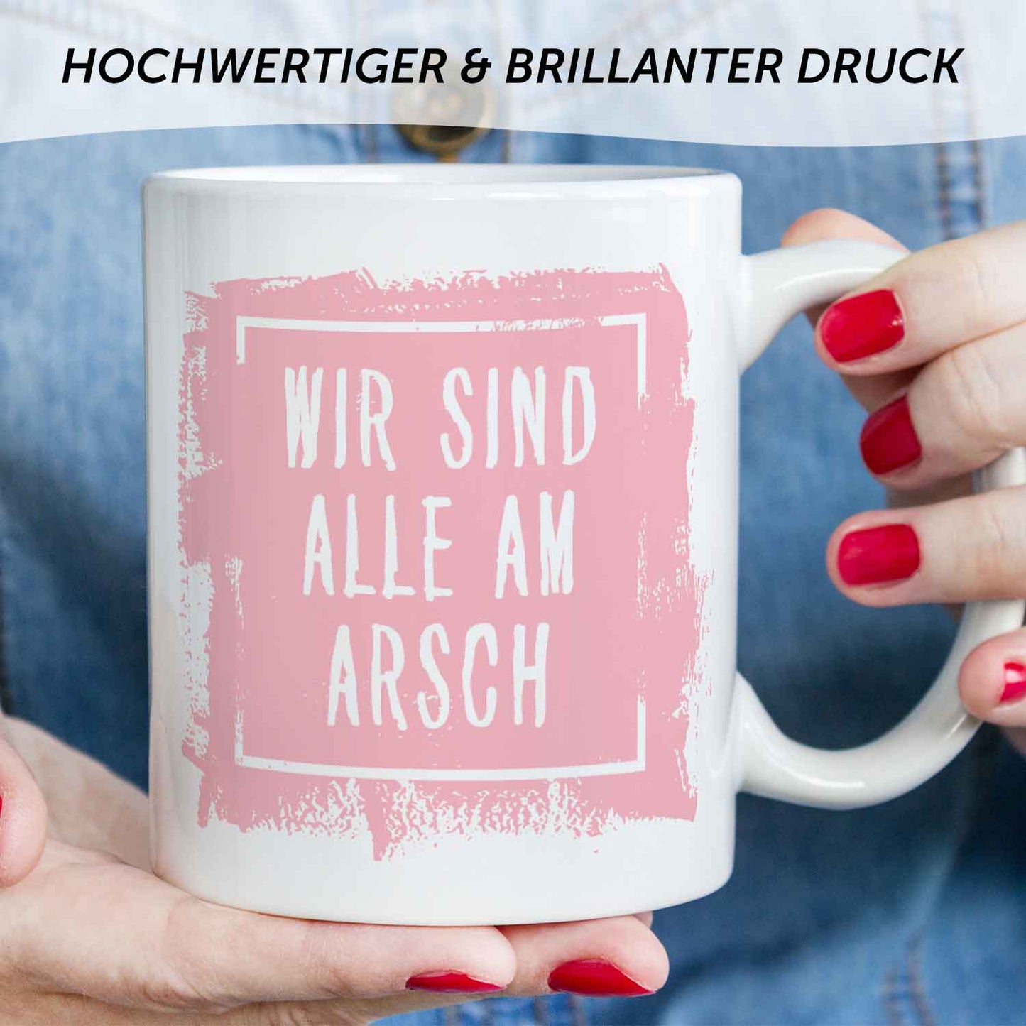 Bedruckte Tasse mit Spruch - "Wir sind alle am Arsch"
