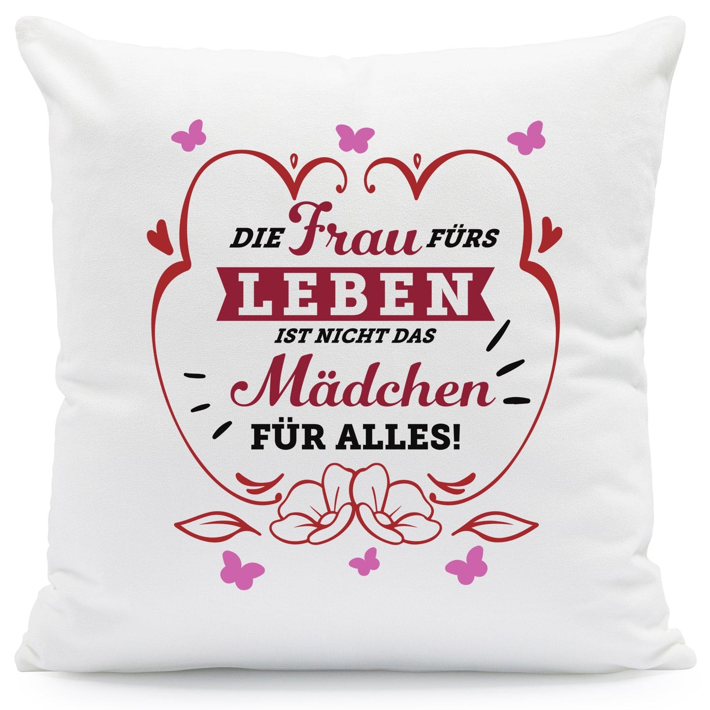 Bedrucktes Kissen mit Spruch Die Frau fürs Leben ist nicht das Mädchen für alles