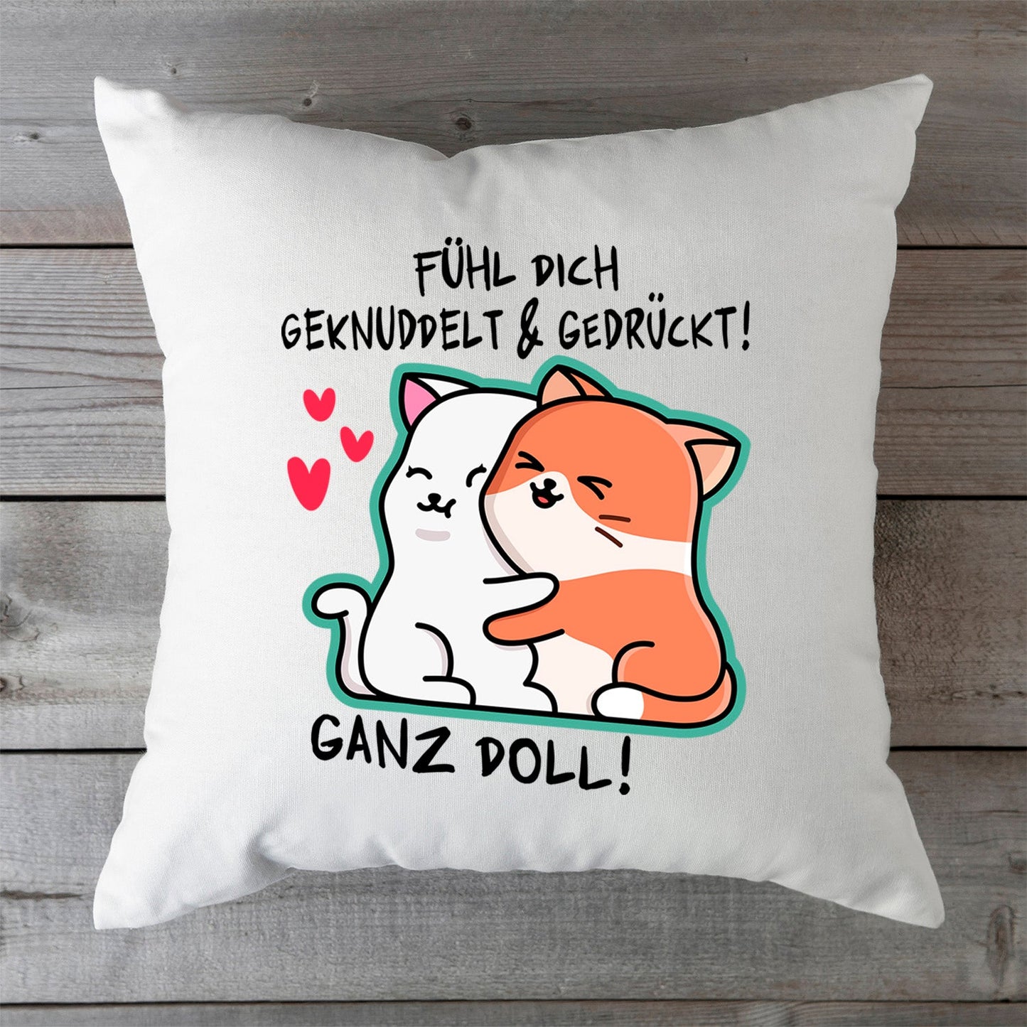 Bedrucktes Kissen mit Spruch Fühl dich geknuddelt und Gedrückt! Ganz Doll