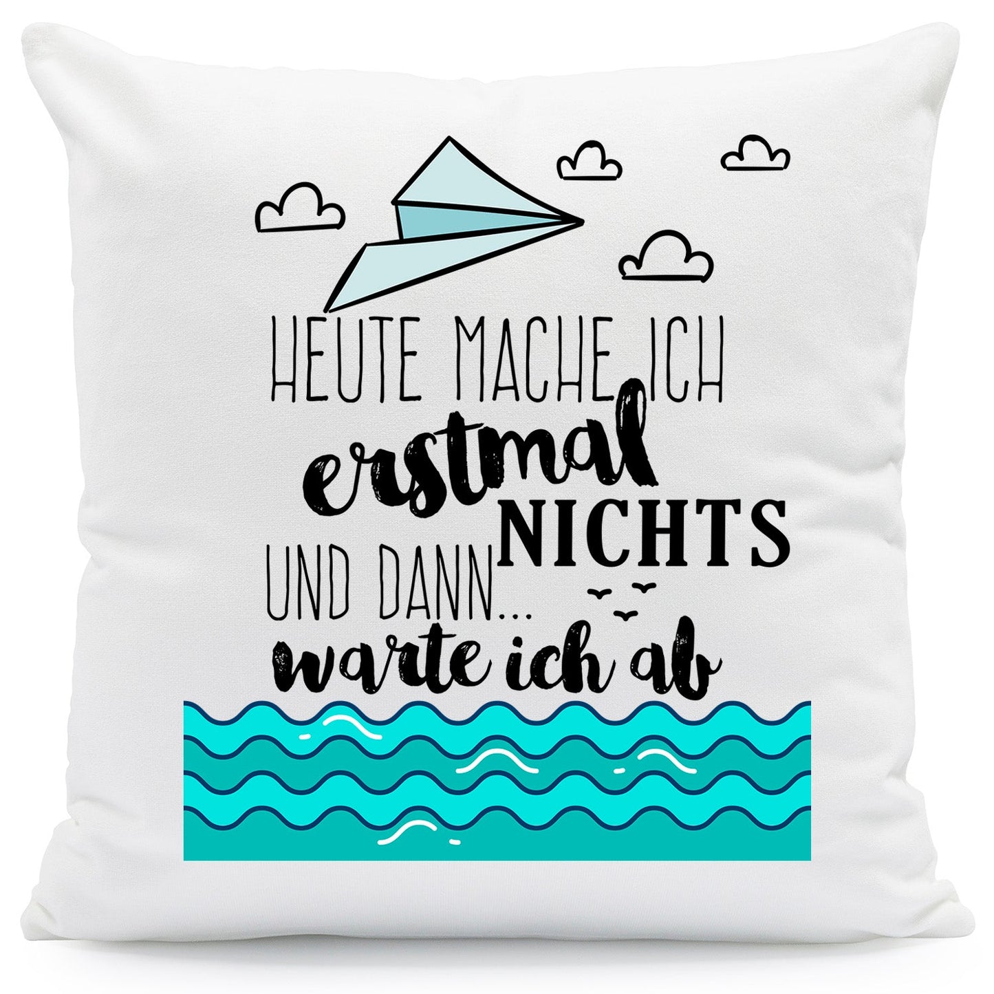 Bedrucktes Kissen mit Spruch Heute mache ich erstmal nichts und dann warte ich ab