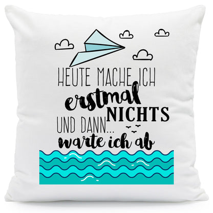 Bedrucktes Kissen mit Spruch Heute mache ich erstmal nichts und dann warte ich ab