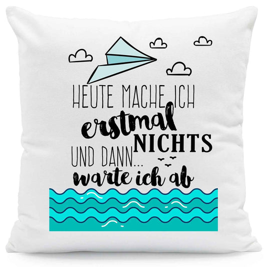 Bedrucktes Kissen mit Spruch Heute mache ich erstmal nichts und dann warte ich ab