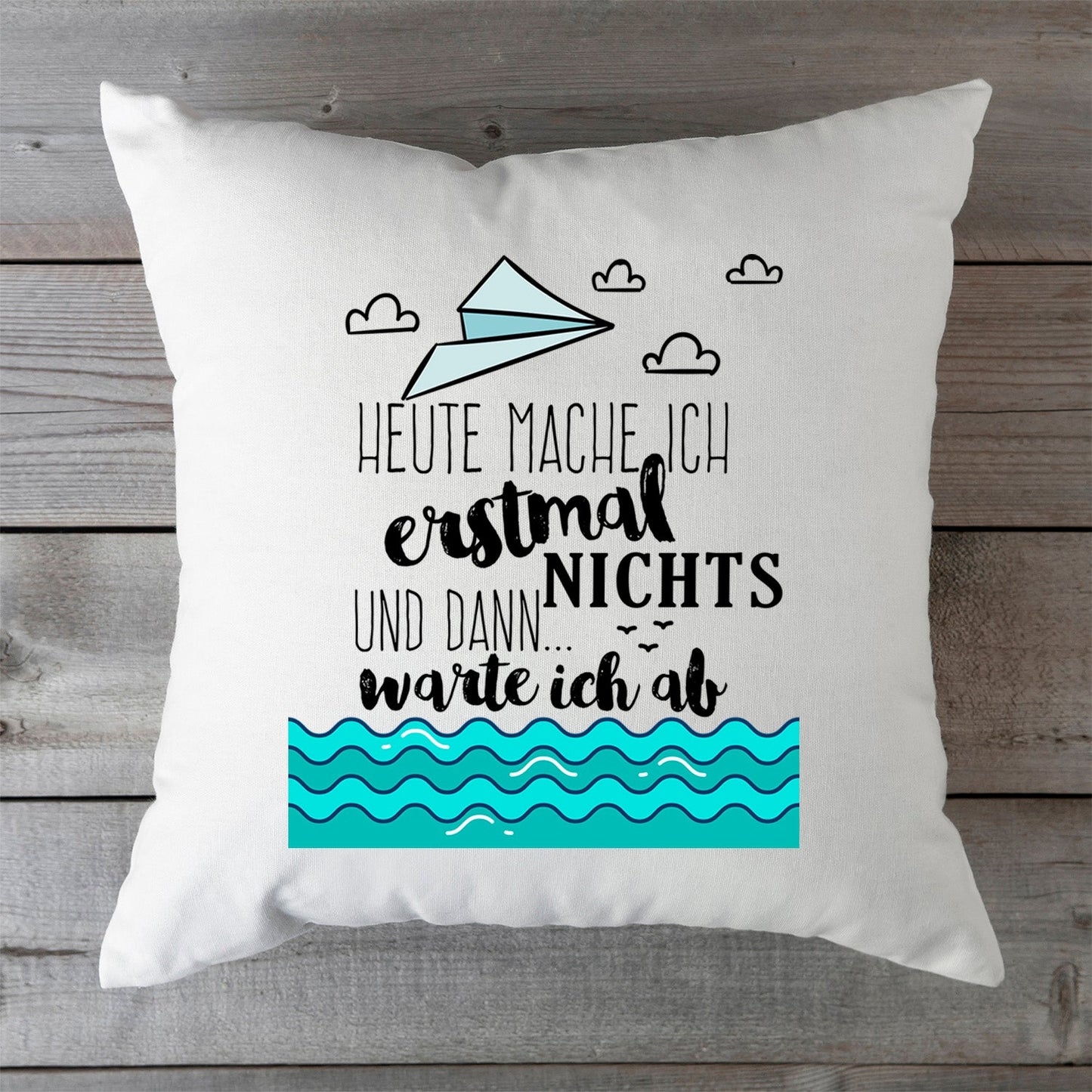 Bedrucktes Kissen mit Spruch Heute mache ich erstmal nichts und dann warte ich ab