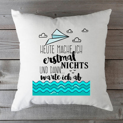 Bedrucktes Kissen mit Spruch Heute mache ich erstmal nichts und dann warte ich ab