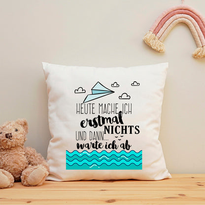 Bedrucktes Kissen mit Spruch Heute mache ich erstmal nichts und dann warte ich ab