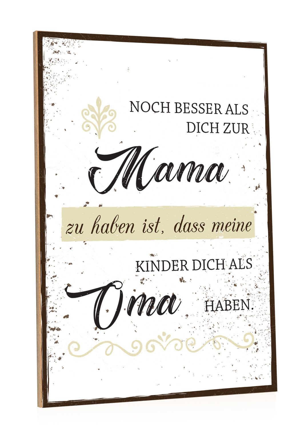 Holzschild Noch besser Dich als Mama zu haben