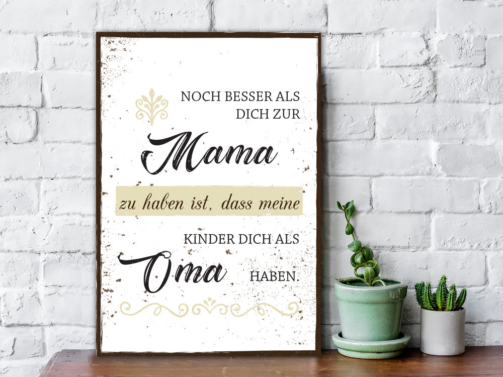 Holzschild Noch besser Dich als Mama zu haben