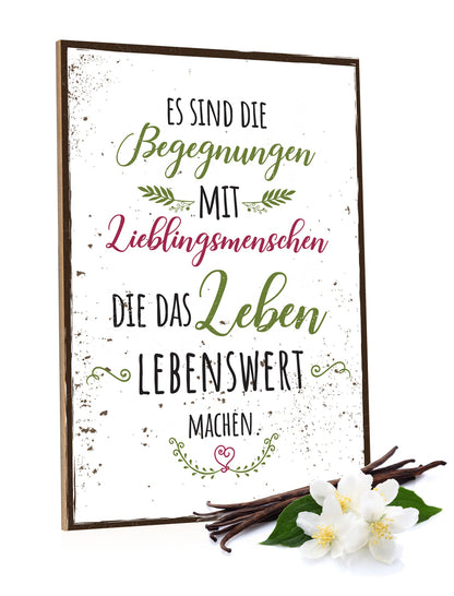 Holzschild Es sind die Begegnungen mit Lieblingsmenschen